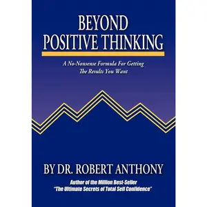 USED-Beyond Positive Thinking: A No-Nonsense Formula for Getting the Results You Want by Anthony, Robert (Paperback)