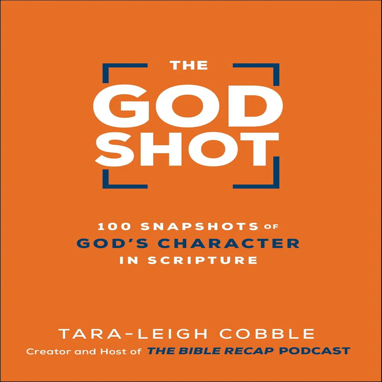 The God Shot: 100 Snapshots of God’s Character in Scripture