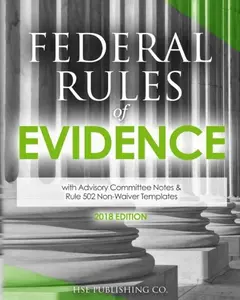 USED-Federal Rules of Evidence (2018 Edition): with Advisory Committee Notes & Rule 502 Non-Waiver Templates by HSE Publishing Co. LLC (Paperback)