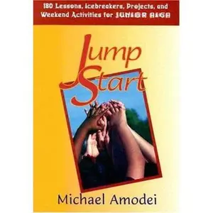 USED-Jump Start: 180 Lessons, Icebreakers, Projects and Weekend Activities for Junior High by Michael Amodei (Paperback)