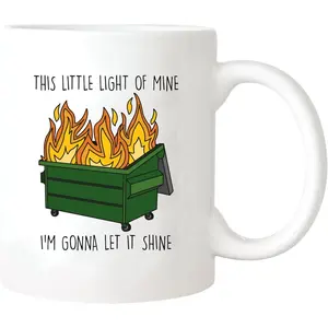 Funny Dumpster Fire Mug, This Little Light Of Mine I'm Gonna Let It Shine, Sarcastic Quote, Gift for Woman Man, 11oz Ceramic Printed Drinkware Coffee Mug/Tea Cup