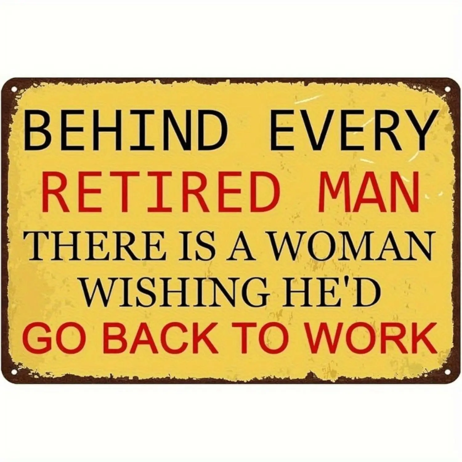 Behind Every Retired for Man Theres a Woman Humorous Wall Sign Retro Metal Plaque with Yellow Red Black Text Vintage Office and Man Cave Decor Suitable for Indoor and Outdoor Use Funny Retirement Gift for Husband or Partner