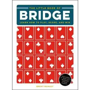 LITTLE BOOK OF BRIDGE: LEARN HOW TO PLAY, SCORE, AND WIN [Hardcover]