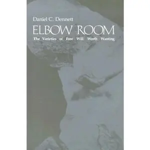 USED-Elbow Room: The Varieties of Free Will Worth Wanting by Dennett, Daniel C. (Paperback)