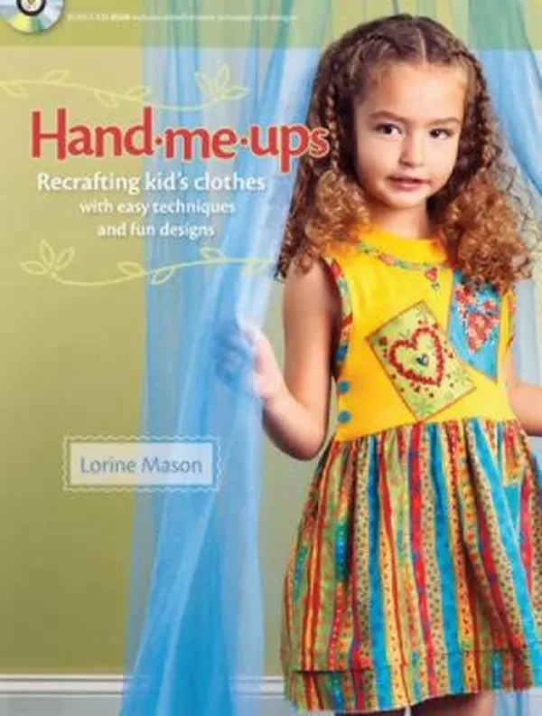 USED-Hand Me-Ups: Recrafting Kid's Clothes with Easy Techniques and Fun Designs by Lorine Mason (Paperback)