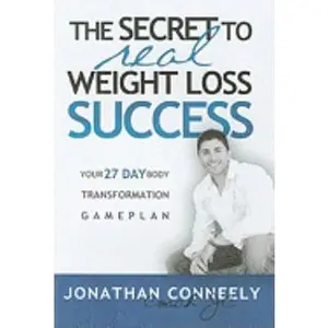 USED-The Secret to Real Weight Loss Success: Your 27 Day Body Transformation Gameplan by Conneely, Jonathan (Hardcover)