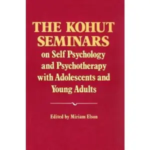 USED-The Kohut Seminars: On Self Psychology and Psychotherapy With Adolescents and Young Adults by Elson, Miriam (Hardcover)