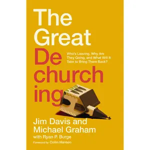 The Great Dechurching: Who’s Leaving, Why Are They Going, and What Will It Take to Bring Them Back? by Jim Davis||Michael Graham||Ryan P. Burge||Collin Hansen [Hardback Book]