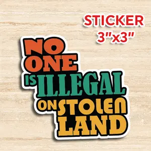 No One is Illegal On Stolen Land - Peace & Unity Design, 3 Inches by 3 Inches, Durable & Weatherproof, Ideal for Cars, Laptops, Water Bottles