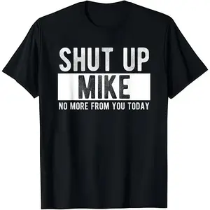 Shut up, Mike, I won't listen to your nonsense today. Men's pure cotton round neck short sleeve casual pattern T-shirt Tshirt Custom Graphic Tee Crewneck Shortsleeve Menswear