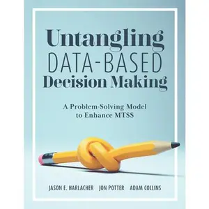 Untangling Data-Based Decision Making: A Problem-Solving Model to Enhance Mtss (a Practical Tool to Help You Make Sense of Student Data for Effective -- Jason E. Harlacher, Paperback