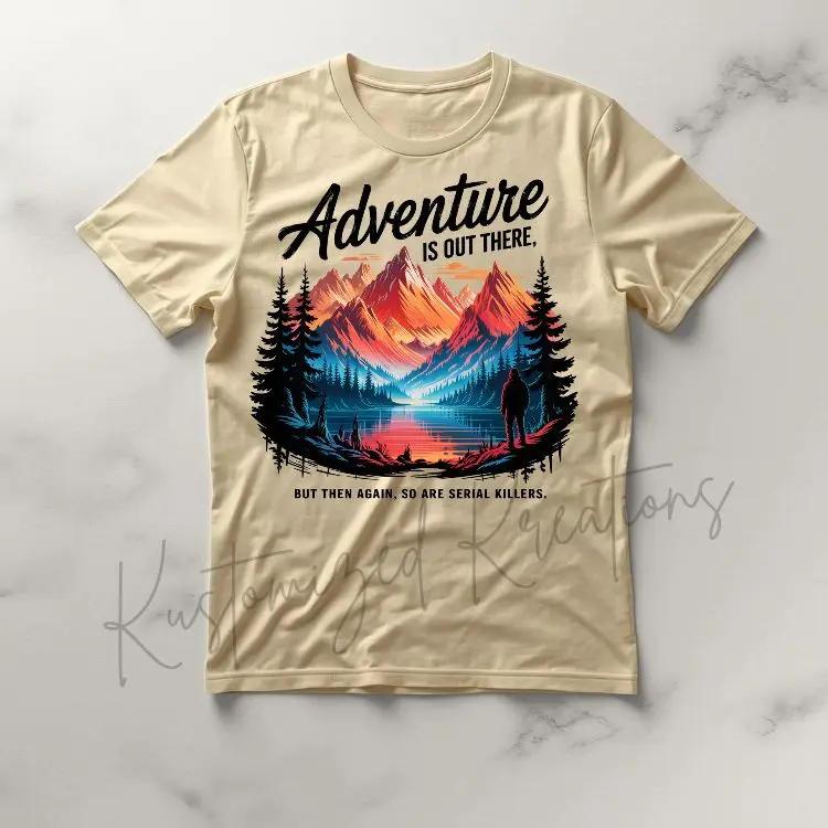 Adventure Is Out There But So Are Serial Killes • T-shirt Tee Shirt Comfortable Unisex Top Casual Sublimation Graphic Cute True Crime Junkie Adventure Travel Funny