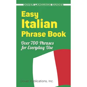 Easy Italian Phrase Book: Over 770 Phrases for Everyday Use (Dover LanguageGuides Italian)