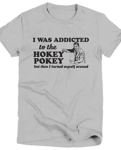 Funny Shirt Hokey Pokey T-Shirt T Tee Ladies Mens Womens Birthday Anniversary Gift Present Geek Nerd Geekery Punny Pun Dancing Dance Joke