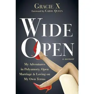 USED-Wide Open: My Adventures in Polyamory, Open Marriage, and Loving on My Own Terms by X, Gracie (Paperback)