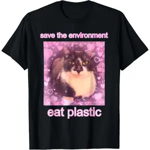 Save The Environment Eat Plastic Funny Cute Cat Meme T-Shirt Save The Environment Eat Plastic Funny Cute Cat Meme T-Shirt