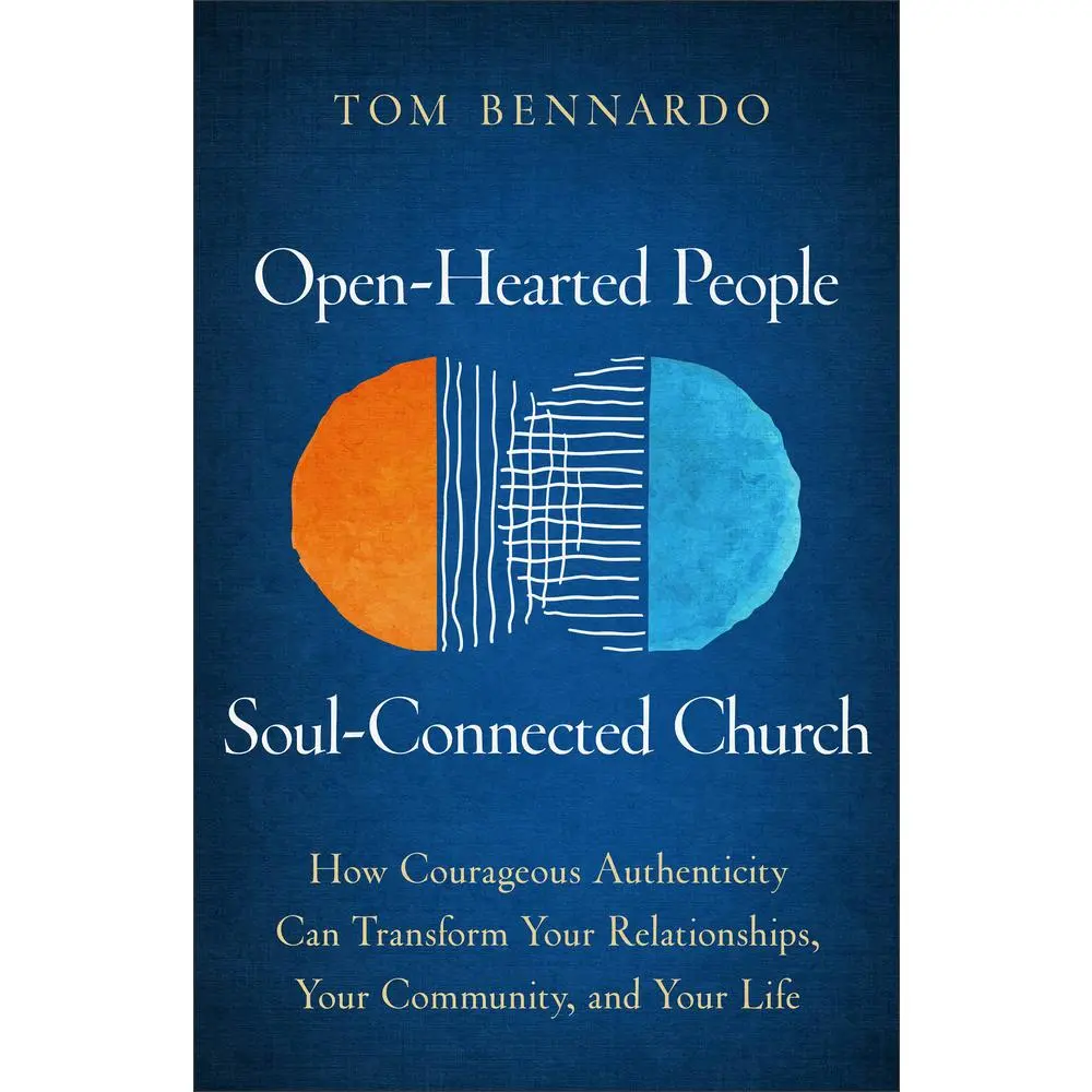 USED-Open-Hearted People, Soul-Connected Church: How Courageous Authenticity Can Transform Your Relationships, Your Community, and Your Life by Bennardo, Tom (Paperback)