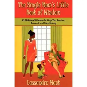 USED-The Single Moms Little Book of Wisdom: 42 Tidbits of Wisdom To Help You Survive, Succeed and Stay Strong by Mack, Cassandra (Paperback)