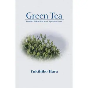 USED-Green Tea: Health Benefits and Applications by Hara, Yukihiko (Hardcover)