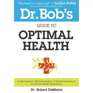 USED-Dr. Bob's Guide to Optimal Health: A God-Inspired, Biblically-Based 12 Month Devotional to Natural Health by DeMaria, Robert (Paperback)