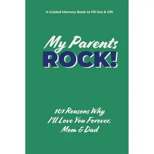 MY PARENTS ROCK! 101 Reasons Why I'll Love You Forever, Mom & Dad: A Guided Memory Book to Fill Out & Gift – The Perfect Way to Show Just How Truly Amazing They Are Hardcover – March 14, 2025