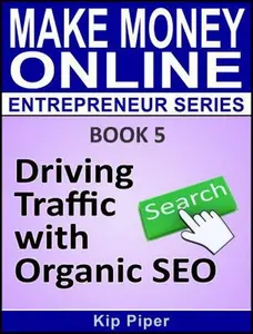 USED-Driving Traffic with Organic SEO: Book 5 of the Make Money Online Entrepreneur Series by Piper, Kip (Paperback)