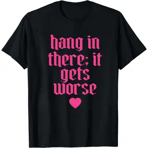 Hang In There It Gets Worse ~ Unisex Short Sleeve T-Shirt Gildan Softstyle Printed in the USA