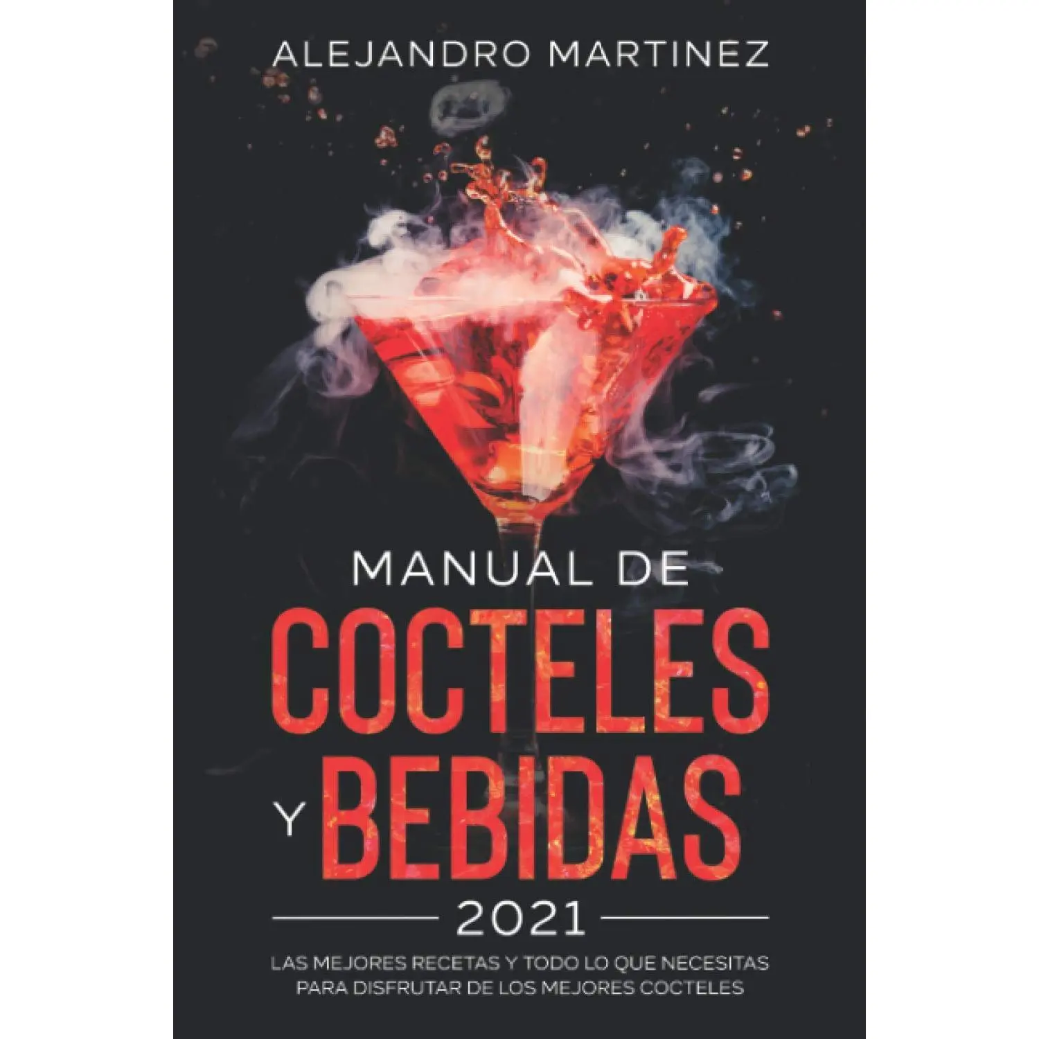 Manual de Cocteles y Bebidas 2021: Las Mejores Recetas y Todo lo Que Necesitas Para Disfrutar de Los Mejores Cocteles (Spanish Edition)
