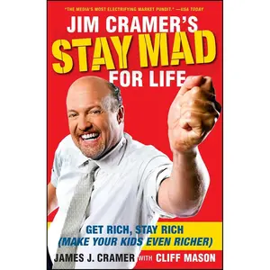 Jim Cramer's Stay Mad for Life: Get Rich, Stay Rich (Make Your Kids Even Richer) Paperback – October 24, 2017