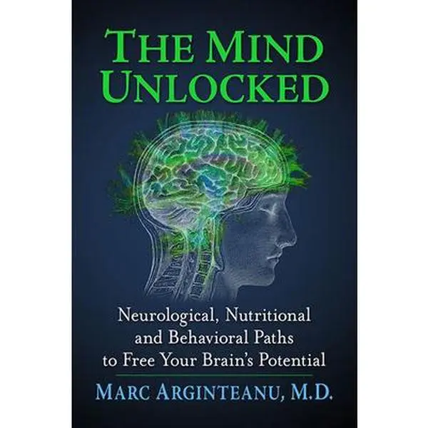 USED-The Mind Unlocked: Neurological, Nutritional and Behavioral Paths to Free Your Brain's Potential by Arginteanu, Marc (Paperback)