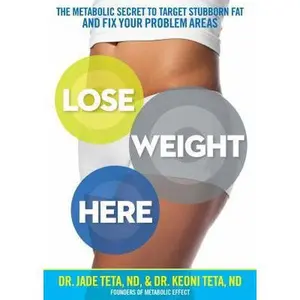 USED-Lose Weight Here: The Metabolic Secret to Target Stubborn Fat and Fix Your Problem Areas by Teta, Jade (Hardcover)