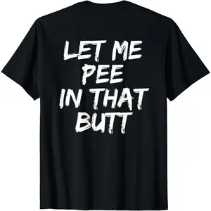 Cotton Short Sleeve Let Me Pee In That Butt (On Back) T-Shirt2024 for Men Women