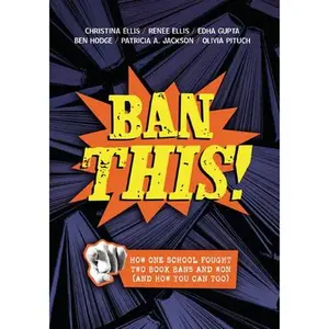Ban This!: How One School Fought Two Book Bans and Won (and How You Can Too) -- Christina Ellis - Paperback