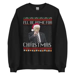 I'll Be Home for Christmas Ugly Christmas Sweater, Funny Christmas Sweater, Trump Sweatshirt, Funny Trump Sweater