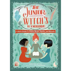 The Junior Witch's Handbook: A Kid's Guide to White Magic, Spells, and Rituals (The Junior Handbook Series) Hardcover – June 2, 2020