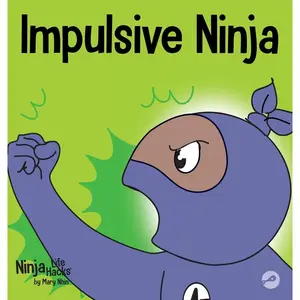 Impulsive Ninja: A Social, Emotional Book For Kids About Impulse Control for School and Home (Ninja Life Hacks) Hardcover – January 11, 2020