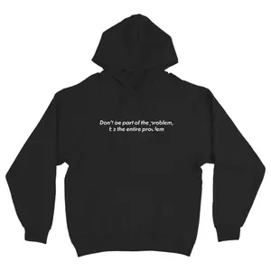 Be the Problem Hoodie Sweatshirt