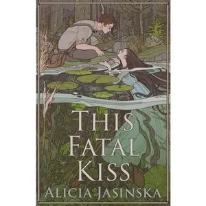 This Fatal Kiss -- Alicia Jasinska, Hardcover