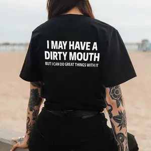 I MAY HAVE A DIRTY MOUTH BUT I CAN DO GREAT THINGS WITH IT Print Women's T-shirt
