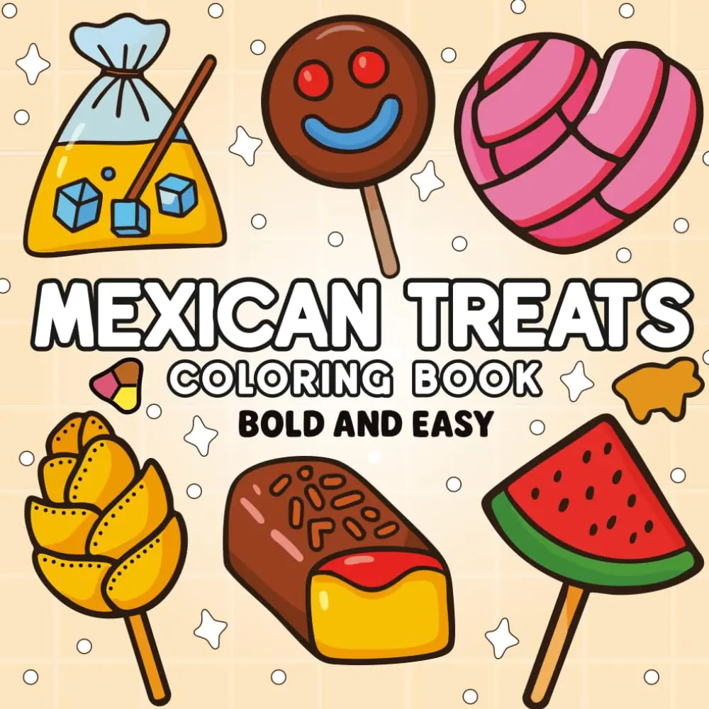 Mexican Treats Bold and Easy Coloring Book: 52+ Fun and Simple Designs of Mexican Sweets and Snacks, Large Food & Candy Illustrations