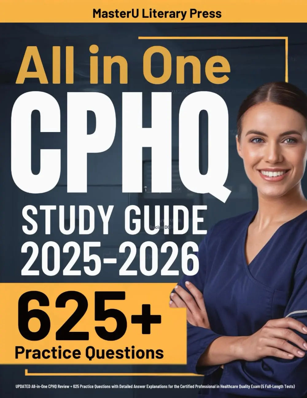 CPHQ Study Guide: UPDATED All-in-One CPHQ Review + 625 Practice Questions with Detailed Answer Explanations