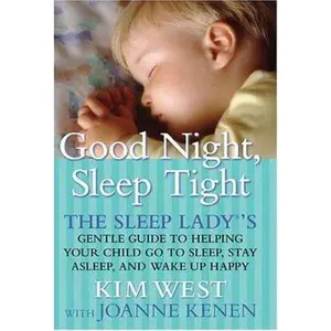 USED-Good Night, Sleep Tight: The Sleep Lady's Gentle Guide to Helping Your Child Go to Sleep, Stay Asleep and Wake Up Happy by Kim West (Hardcover)