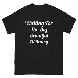 Awaiting The Big Beautiful Shirt Funny Liberal Protest T Shirt Democrat Tee Men Women Cotton Graphic Tee