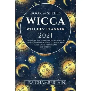 USED-Wicca Book of Spells Witches' Planner 2021: A Wheel of the Year Grimoire with Moon Phases, Astrology, Magical Crafts, and Magic Spells for Wiccans and by Chamberlain, Lisa (Paperback)