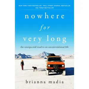 Nowhere for Very Long: The Unexpected Road to an Unconventional Life by Brianna Madia [Paperback Book]