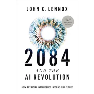 2084 and the AI Revolution, Updated and Expanded Edition: How ArtificialIntelligence Informs Our Future
