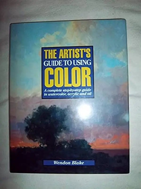 Used Hard-Cover Book - The Artist's Guide to Using Color: A Complete Step-By-Step Tutorial Workbook for Watercolor, Acrylic, Oil (English) by Wendon Blake - Good for Art Enthusiasts, No Damage