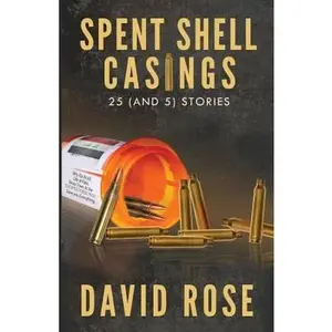 USED-Spent Shell Casings: 25 (And 5) Stories by David Rose (Paperback)