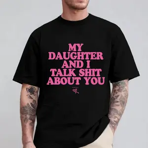 My Daughter And I Talk Shit About You T-Shirt, Dad Daughter Shirt, Funny Dad And Daughter Tee, Loving Dad Shirt, Father's Days Gift, Girl Dad Shirt