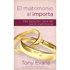 USED-El Matrimonio Sí Importa: Tres Aspectos Claves del Pacto Matrimonial by Evans, Tony (Paperback)